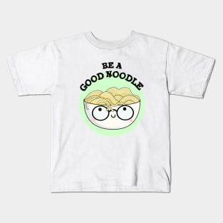 Be A Good Noodle Cute Noodle Pun Kids T-Shirt